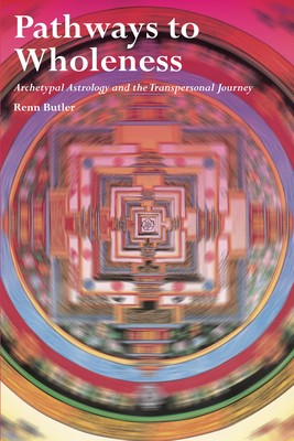 Pathways to Wholeness: Archetypal Astrology and the Transpersonal Journey - Butler, Renn
