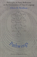 Pathwings: Philosophic & Poetic Reflections on the Hermeneutics of Time & Language