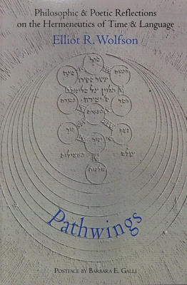 Pathwings: Philosophic & Poetic Reflections on the Hermeneutics of Time & Language - Wolfson, Elliot R