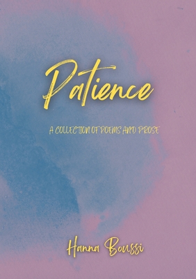 Patience: A Collection of Poems and Prose - Boussi, Hanna