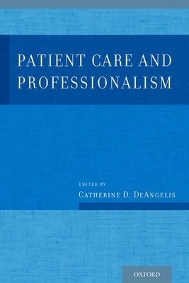 Patient Care and Professionalism - Deangelis MD Mph, Catherine D (Editor)