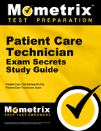 Patient Care Technician Exam Secrets Study Guide: Patient Care Test Review for the Patient Care Technician Exam