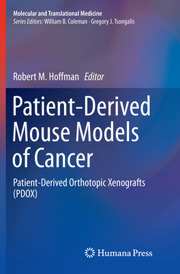 Patient-Derived Mouse Models of Cancer: Patient-Derived Orthotopic Xenografts (PDOX) - Hoffman, Robert M. (Editor)