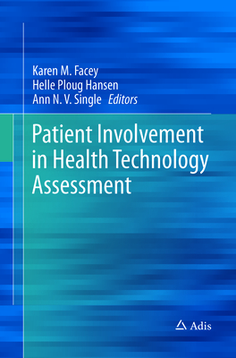 Patient Involvement in Health Technology Assessment - Facey, Karen M (Editor), and Ploug Hansen, Helle (Editor), and Single, Ann N V (Editor)