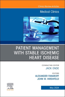 Patient Management with Stable Ischemic Heart Disease, an Issue of Medical Clinics of North America: Volume 108-3 - Fanaroff, Alexander, MD, Mhs (Editor), and Jr, John W Hirshfeld, MD (Editor)