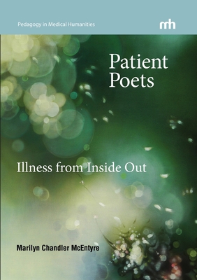 Patient Poets: Illness from Inside Out - McEntyre, Marilyn Chandler