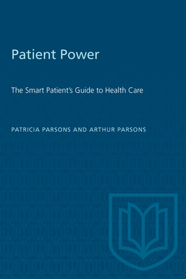 Patient Power: The Smart Patient's Guide to Health Care - Parsons, Patricia J, and Parsons, Arthur
