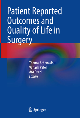 Patient Reported Outcomes and Quality of Life in Surgery - Athanasiou, Thanos (Editor), and Patel, Vanash (Editor), and Darzi, Ara (Editor)