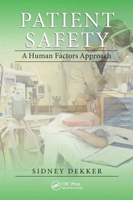 Patient Safety: A Human Factors Approach - Dekker, Sidney