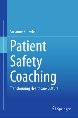 Patient Safety Coaching: Transforming Healthcare Culture - Knowles, Susanne