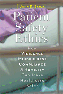 Patient Safety Ethics: How Vigilance, Mindfulness, Compliance, and Humility Can Make Healthcare Safer