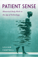 Patient Sense: Rhetorical Body Work in the Age of Technology