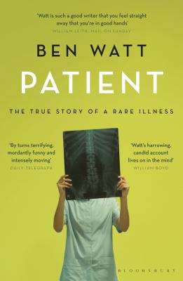 Patient: The True Story of a Rare Illness - Watt, Ben