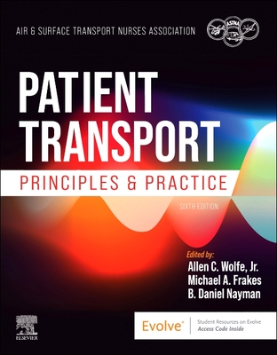 Patient Transport: Principles and Practice - Air & Surface Transport Nurses Associati (Editor), and Wolfe, Allen (Editor), and Frakes, Michael (Editor)