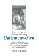 Patientenwelten: Krankheit und Medizin vom spten 18. bis zum frhen 20. Jahrhundert im Spiegel von Autobiographien