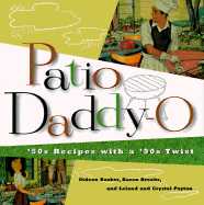 Patio Daddy-O: 50s Recipes with a '90s Twist - Bosker, Gideon, MD, and Brooks, Karen, and Payton, Leland