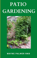 Patio Gardening: The Effective Guide To Patio Gardening