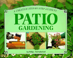 Patio Gardening - Whitecap Books, and Phillips, Sue