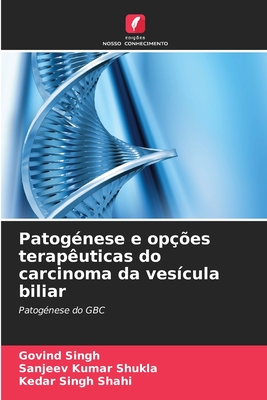 Patognese e opes teraputicas do carcinoma da vescula biliar - Singh, Govind, and Shukla, Sanjeev Kumar, and Shahi, Kedar Singh