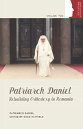 Patriarch Daniel: Rebuilding Orthodoxy in Romania