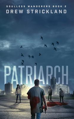 Patriarch: Soulless Wanderers Book 2 (a Post-Apocalyptic Zombie Thriller) - Strickland, Drew