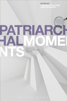 Patriarchal Moments: Reading Patriarchal Texts - Cuttica, Cesare (Editor), and Mahlberg, Gaby (Editor), and Davis, J C (Editor)