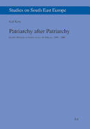 Patriarchy After Patriarchy: Gender Relations in Turkey and in the Balkans, 1500-2000 Volume 7