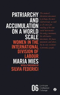 Patriarchy and Accumulation on a World Scale: Women in the International Division of Labour: Women in the International Division of Labour
