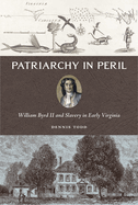 Patriarchy in Peril: William Byrd II and Slavery in Early Virginia