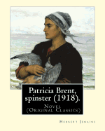Patricia Brent, Spinster (1918). by: Herbert Jenkins: Novel (Original Classics)