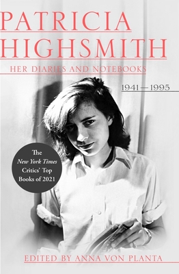 Patricia Highsmith: Her Diaries and Notebooks: 1941-1995 - Highsmith, Patricia, and Von Planta, Anna (Editor)