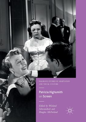 Patricia Highsmith on Screen - Schwanebeck, Wieland (Editor), and McFarland, Douglas (Editor)