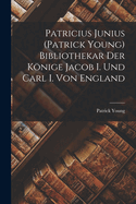 Patricius Junius (Patrick Young) Bibliothekar Der Knige Jacob I. Und Carl I. Von England