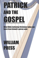 Patrick and the gospel: What Patrick believed as he evangelised Ireland and what Bible-believing Christians today can learn from him.