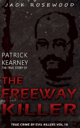 Patrick Kearney: The True Story of the Freeway Killer: Historical Serial Killers and Murderers