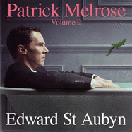 Patrick Melrose Volume 2: Mother's Milk and At Last