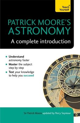 Patrick Moore's Astronomy: A Complete Introduction: Teach Yourself - Moore, Patrick, Sir, and Seymour, Percy