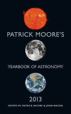 Patrick Moore's Yearbook of Astronomy 2013 - Moore, Patrick, and Mason, John