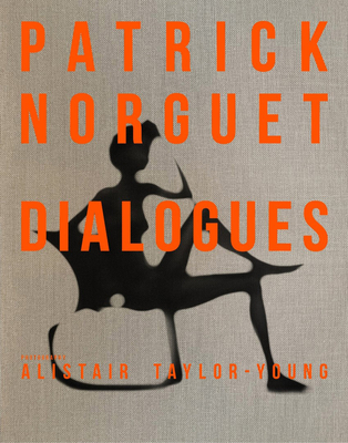 Patrick Norguet Dialogues - Taylor-Young, Alistair (Photographer), and Siliec, Yann (Photographer)