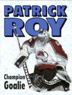 Patrick Roy: Champion Goalie - Hughes, Morgan