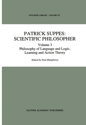 Patrick Suppes: Scientific Philosopher: Volume 3. Language, Logic, and Psychology - Humphreys, P (Editor)