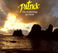 Patrick: The Archaeology of a Saint