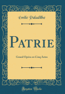 Patrie: Grand Opera En Cinq Actes (Classic Reprint)