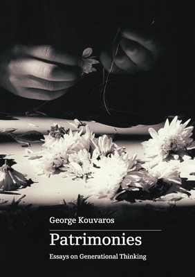 Patrimonies: Essays on Generational Thinking - Kouvaros, George