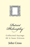 Patriot Philosophy: Collected Sayings Of A Sane Citizen