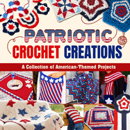 Patriotic Crochet Book: Crochet Patterns Celebrating America: Patterns in Crochet in Red, White, and Blue!