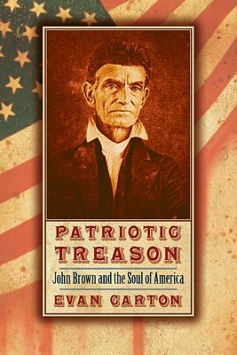 Patriotic Treason: John Brown and the Soul of America - Carton, Evan, Professor