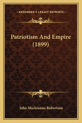 Patriotism and Empire (1899) - Robertson, John MacKinnon