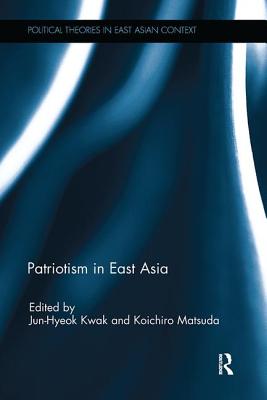 Patriotism in East Asia - Kwak, Jun-Hyeok (Editor), and Matsuda, Koichiro (Editor)