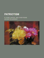 Patriotism: In Three Cantos: And Other Poems